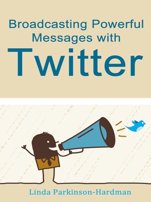cover image of Broadcasting Powerful Messages With Twitter